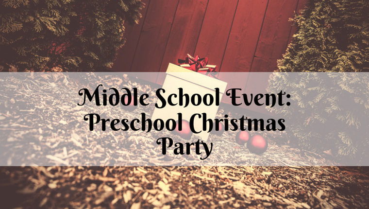 Middle School Event: A Pre-Christmas Party for Preschoolers