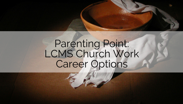 Parenting Point: LCMS Church Work Career Options - youthESource