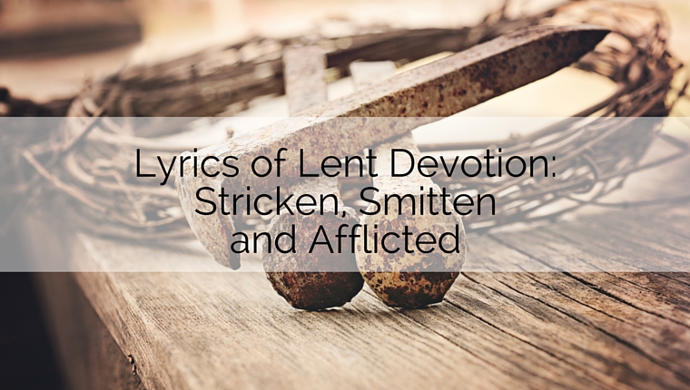 Stricken, Smitten and Afflicted: Lyrics of Lent Devotion