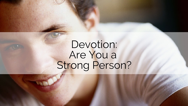 Devotion: Are You a Strong Person?